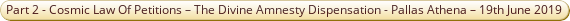 Part 2  Cosmic Law Of Petitions The Divine Amnesty Dispensation Pallas Athena 19th June 2019.pdf
