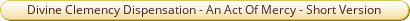 Divine Clemency Dispensation - An Act of Mercy Short Version.pdf