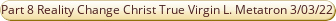 Part 8 Reality Change The Christ True Virgin EGA Petition Lord Metatron 3rd March 2022.pdf