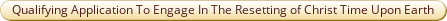 Qualifying Application To Engage In The Resetting of Christ Time Upon Earth.pdf