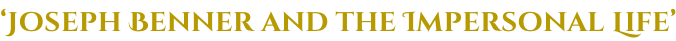 ‘Joseph Benner and the Impersonal Life’