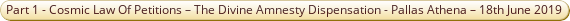 Part 1 Cosmic Law Of Petitions The Divine Amnesty Dispensation Pallas Athena 18th June 2019.pdf