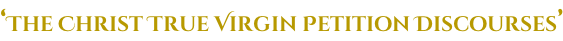 ‘The Christ True Virgin Petition Discourses’